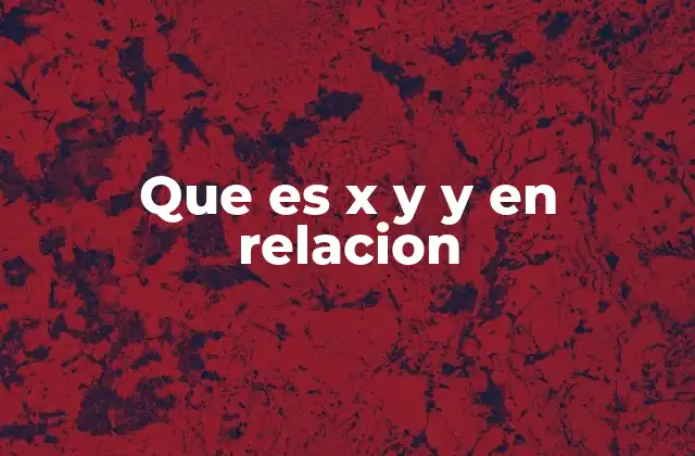 Que es X y y en Relacion