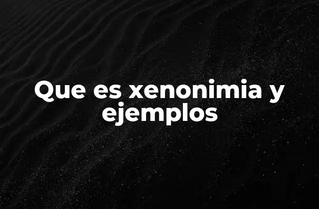 Que es Xenonimia y Ejemplos