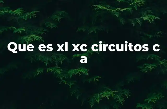 Que es Xl Xc Circuitos C a