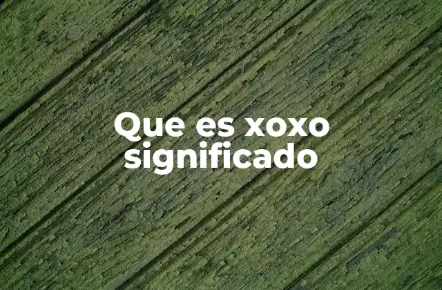 Que es Xoxo Significado