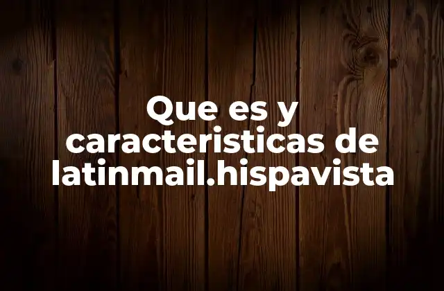 Que es y Caracteristicas de Latinmail.hispavista