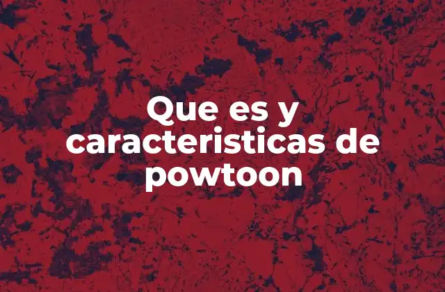 Que es y Caracteristicas de Powtoon