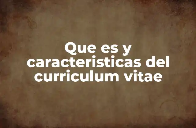 Que es y Caracteristicas Del Curriculum Vitae 2 La importancia del currículum en la búsqueda de empleo
