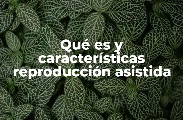 Métodos y técnicas de la reproducción asistida