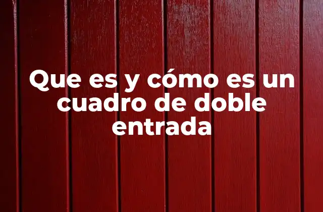 Que es y Cómo es un Cuadro de Doble Entrada
