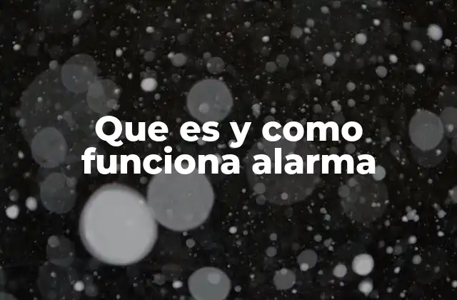Que es y como Funciona Alarma
