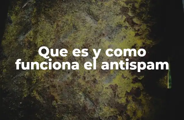 Que es y como Funciona el Antispam 2 El papel del antispam en la seguridad digital