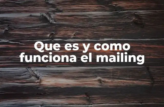 Que es y como Funciona el Mailing
