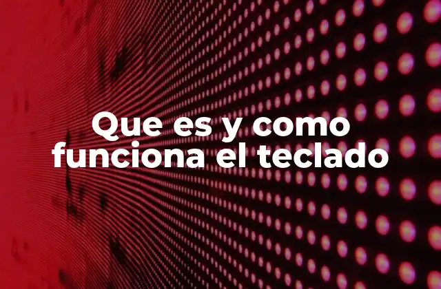 Que es y como Funciona el Teclado