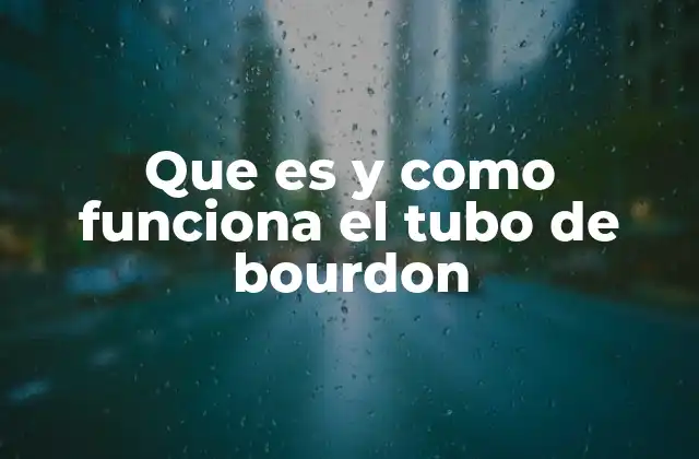 Que es y como Funciona el Tubo de Bourdon