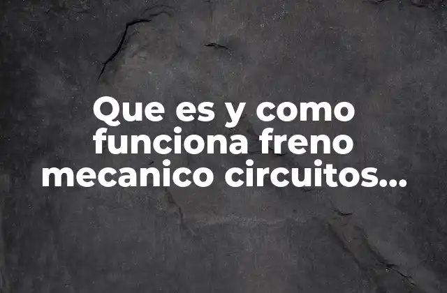 Que es y como Funciona Freno Mecanico Circuitos Electricos