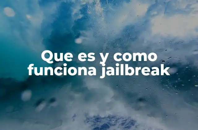 Que es y como Funciona Jailbreak
