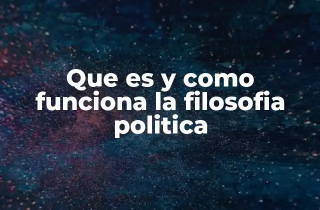 Que es y como Funciona la Filosofia Politica