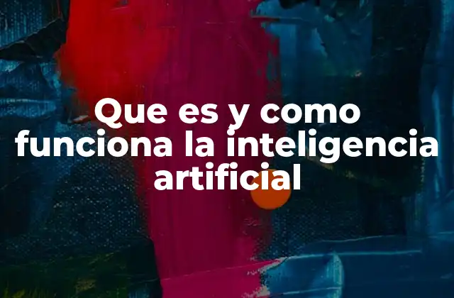 Que es y como Funciona la Inteligencia Artificial 2 ¿Cómo se desarrolla la inteligencia artificial?