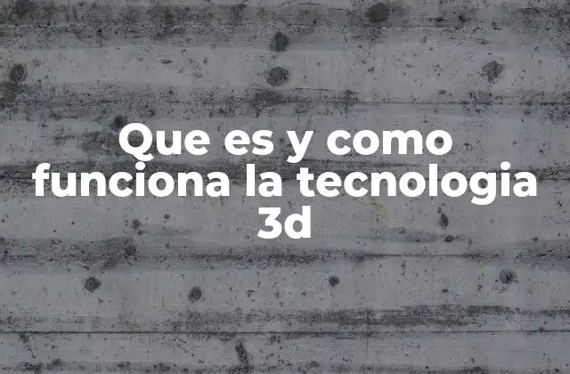 Que es y como Funciona la Tecnologia 3d 2 El impacto de la tecnología tridimensional en la industria del entretenimiento