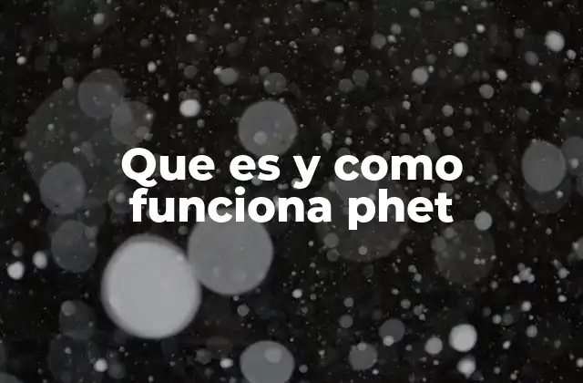 Que es y como Funciona Phet