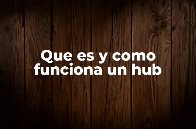Que es y como Funciona un Hub