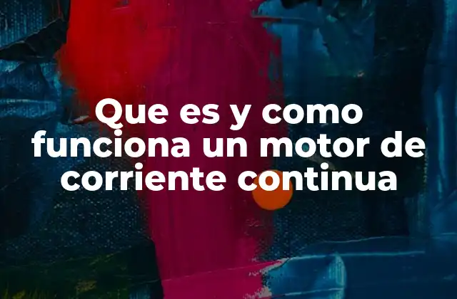 Que es y como Funciona un Motor de Corriente Continua