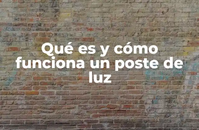 La importancia de los postes de luz en la vida cotidiana