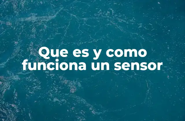 Que es y como Funciona un Sensor