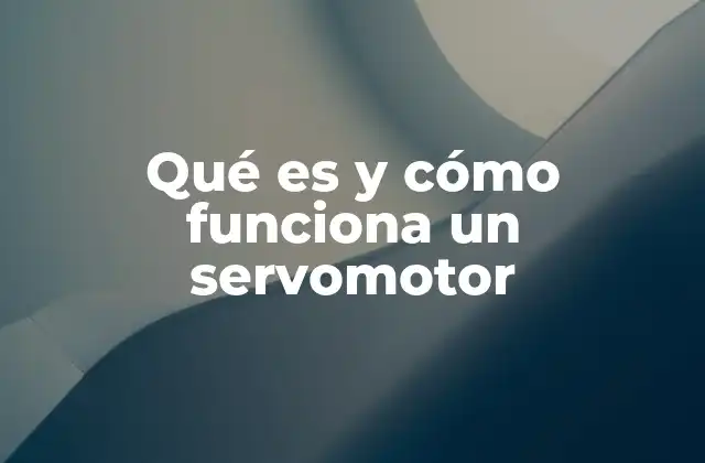 Qué es y Cómo Funciona un Servomotor