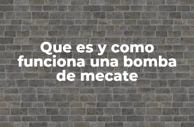 Que es y como Funciona una Bomba de Mecate