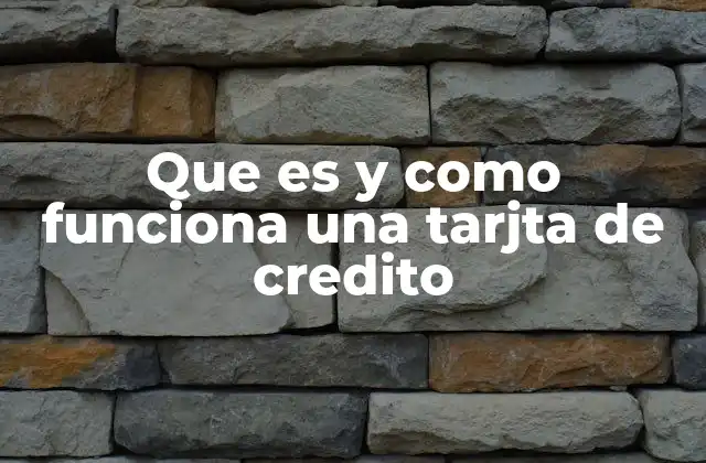 Que es y como Funciona una Tarjta de Credito 2 Cómo se relaciona el crédito con los instrumentos financieros modernos