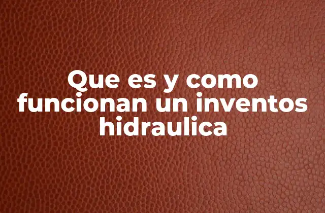 El origen y evolución de los sistemas hidráulicos