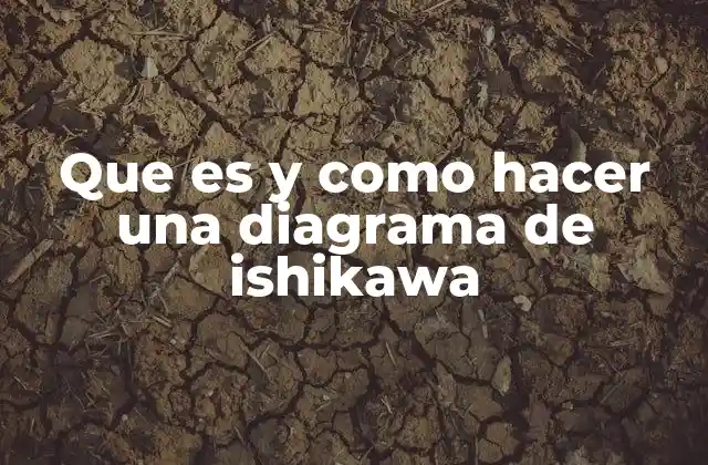 Que es y como Hacer una Diagrama de Ishikawa