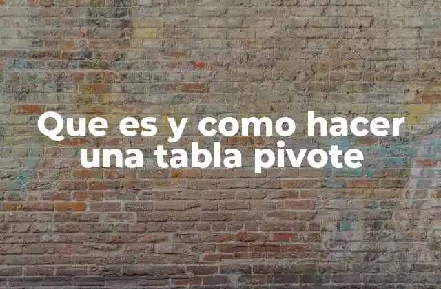 Que es y como Hacer una Tabla Pivote