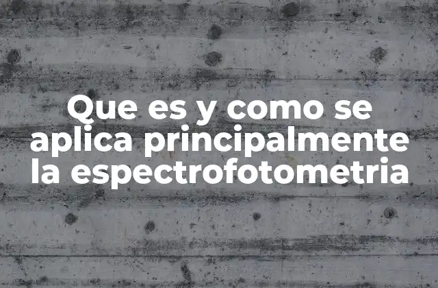 Que es y como Se Aplica Principalmente la Espectrofotometria