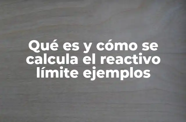 Qué es y Cómo Se Calcula el Reactivo Límite Ejemplos