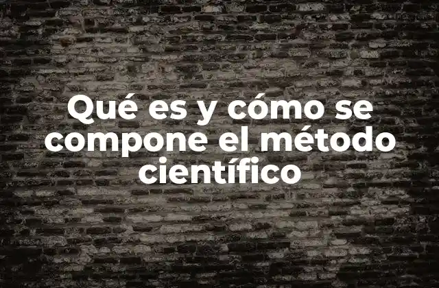 Qué es y Cómo Se Compone el Método Científico