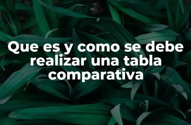 Que es y como Se Debe Realizar una Tabla Comparativa