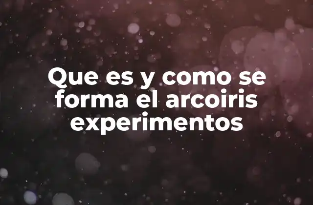 El fenómeno del arcoíris explicado desde la física