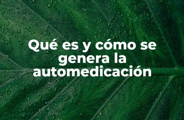 Qué es y Cómo Se Genera la Automedicación