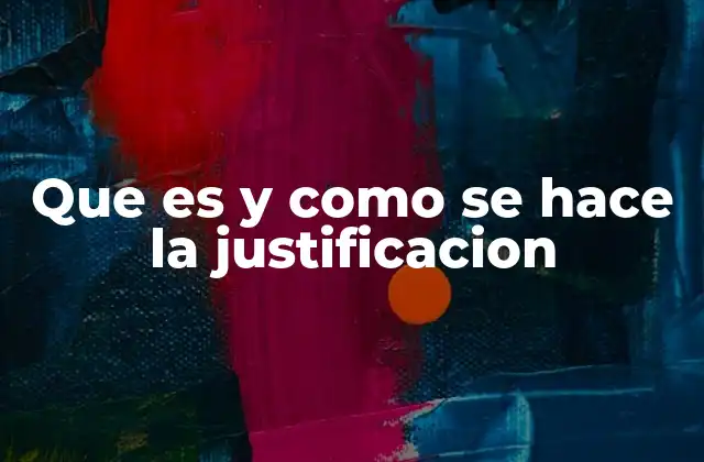 Que es y como Se Hace la Justificacion