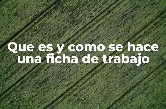 Que es y como Se Hace una Ficha de Trabajo