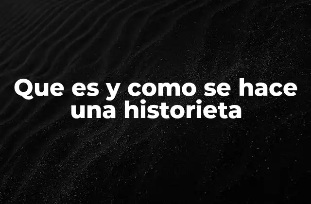 Que es y como Se Hace una Historieta