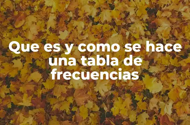 Que es y como Se Hace una Tabla de Frecuencias