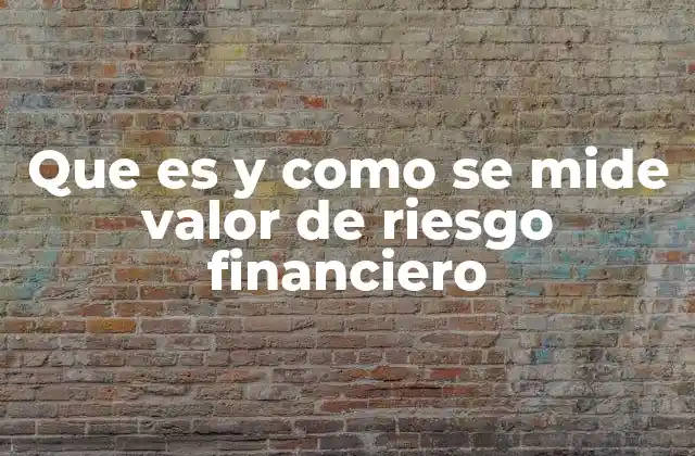 Que es y como Se Mide Valor de Riesgo Financiero 2 El rol del Valor en Riesgo en la toma de decisiones financieras