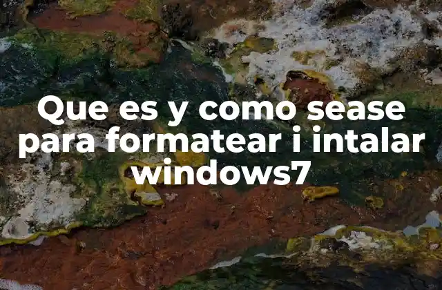 Que es y como Sease para Formatear I Intalar Windows7