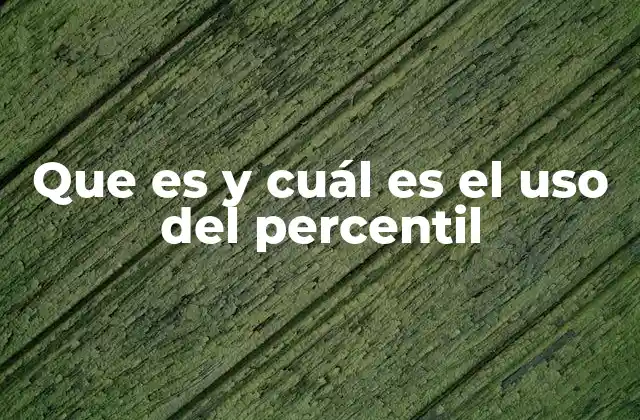 Que es y Cuál es el Uso Del Percentil