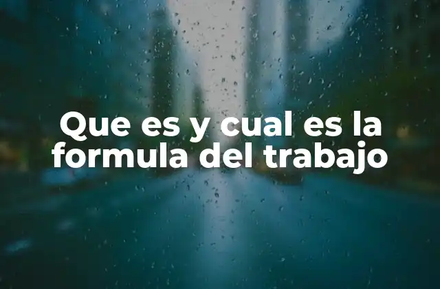 Que es y Cual es la Formula Del Trabajo