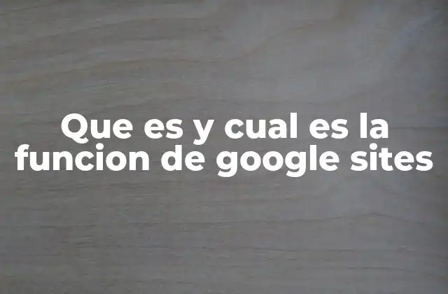 Que es y Cual es la Funcion de Google Sites