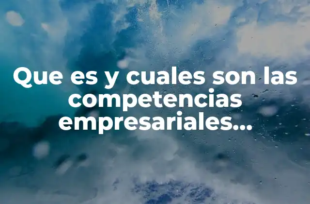 Que es y Cuales Son las Competencias Empresariales Exposiciones