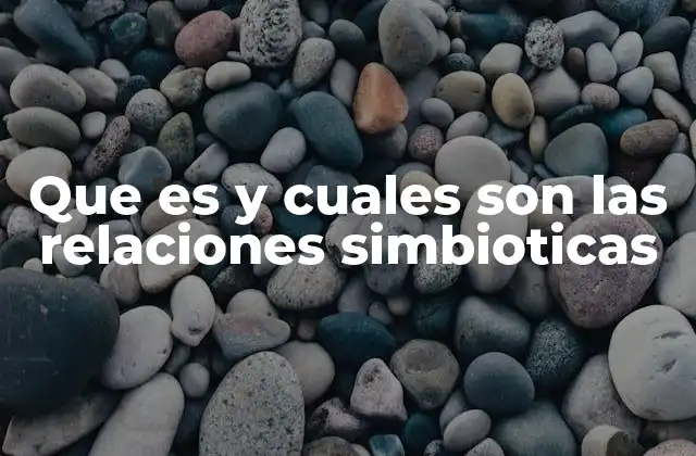Que es y Cuales Son las Relaciones Simbioticas
