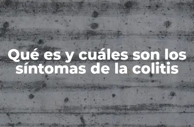 Qué es y Cuáles Son los Síntomas de la Colitis