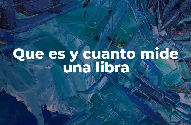 Que es y Cuanto Mide una Libra 2 El uso de la libra en el comercio y la vida diaria