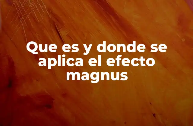 Que es y Donde Se Aplica el Efecto Magnus